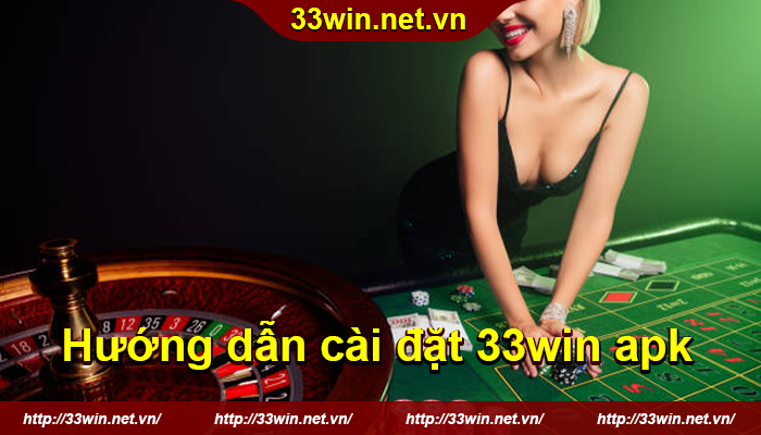 TẢI APP 33WIN MỚI NHẤT CHO IOS & ANDROID 4 Hướng dẫn cài đặt 33win apk - 01